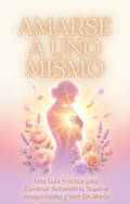 Amarse a Uno Mismo: Guía para Construir Autoestima
