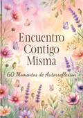 Encuentro Contigo Misma: 60 Momentos de Autorreflexión